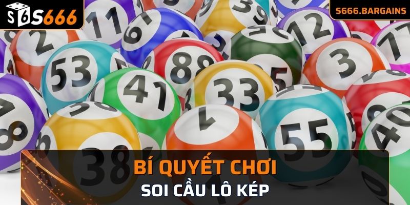 Soi cầu lô kép đem lại thắng lớn tại xổ số S666